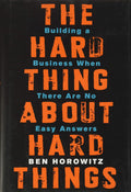 Ben Horowitz
The Hard Thing about Hard Thing: Building a Business When There are No Easy Answers