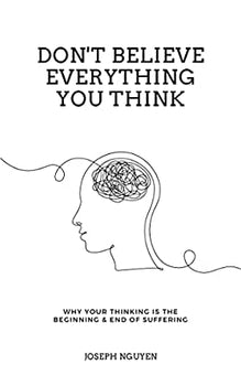 Wisdom Tree Don't Let Everything Affect You: Break Free from Overthinking, Anxiety, and Emotional Overload to Build Calm, Confidence, and Inner Peace
33% off
Limited time deal
Sponsored
Joseph Nguyen
Don't Believe Everything You Think (English)