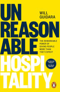 Will Guidara
Unreasonable Hospitality: The Remarkable Power of Giving People More Than They Expect