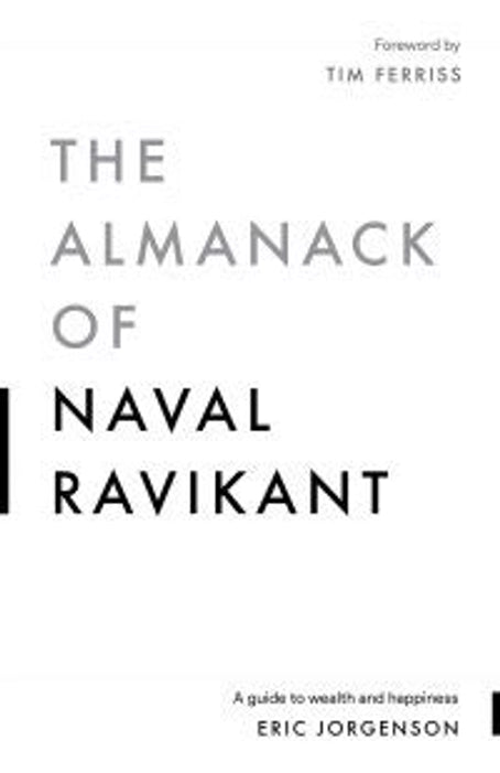 Eric Jorgenson
The Almanack Of Naval Ravikant: A Guide to Wealth and Happiness